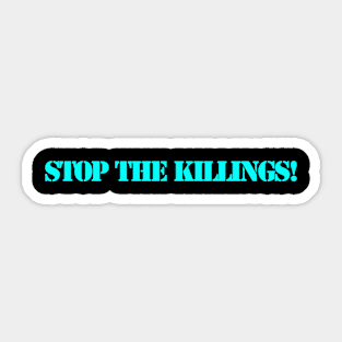 STOP THE KILLINGS! Sticker